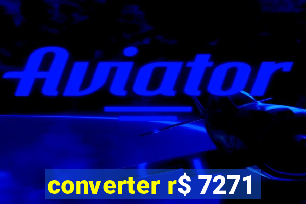 converter r$ 7271