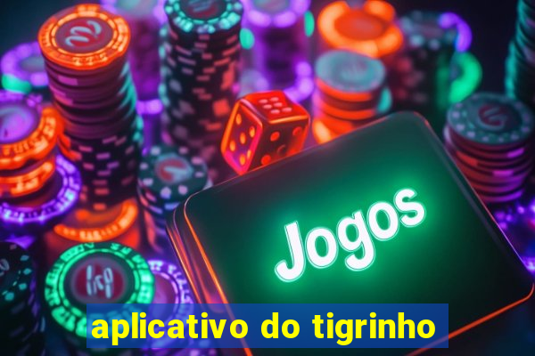 aplicativo do tigrinho