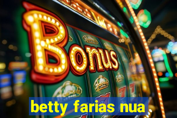 betty farias nua