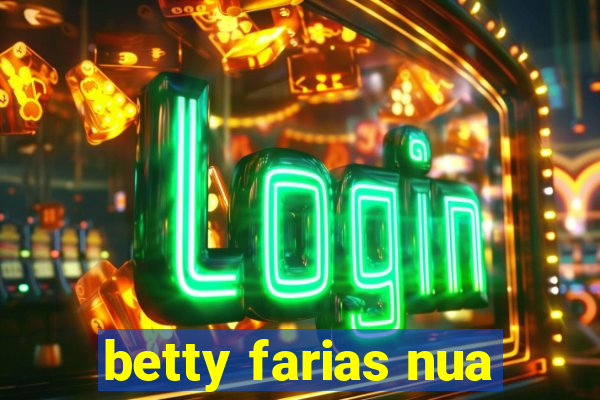 betty farias nua