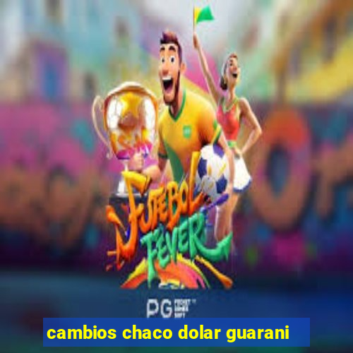 cambios chaco dolar guarani