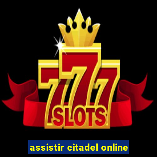 assistir citadel online