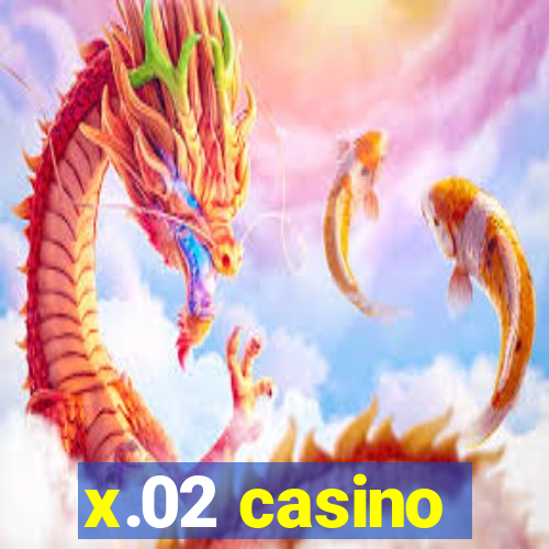 x.02 casino