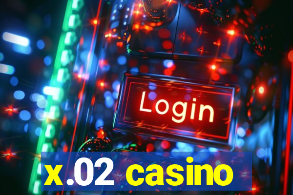 x.02 casino