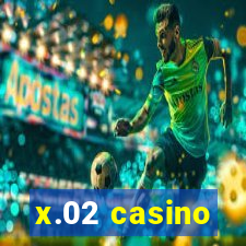 x.02 casino