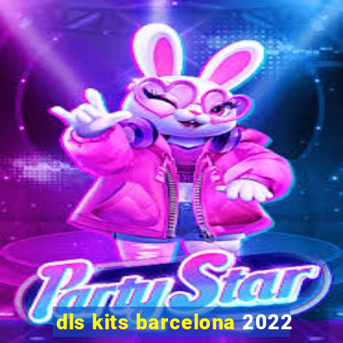 dls kits barcelona 2022