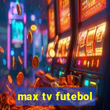 max tv futebol