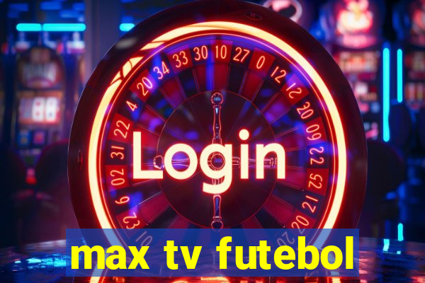 max tv futebol