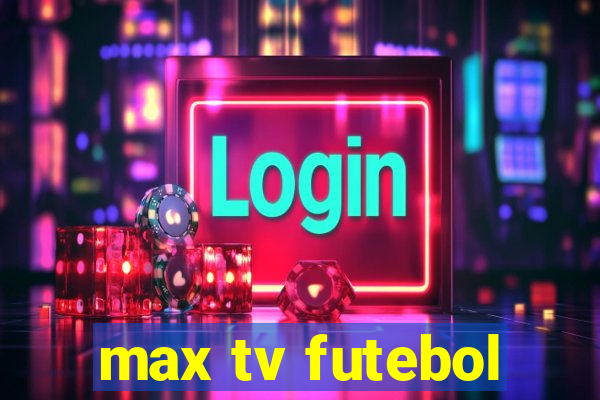 max tv futebol