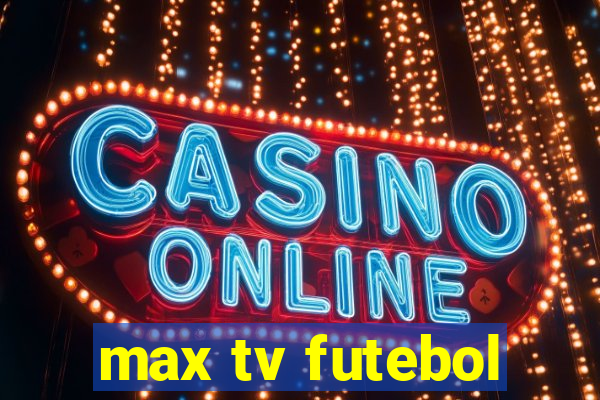 max tv futebol