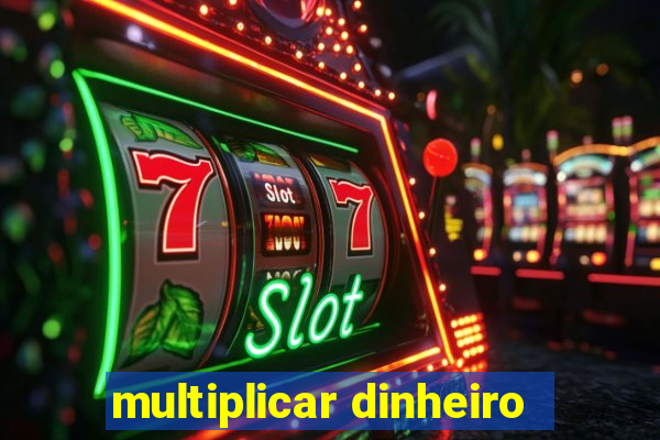 multiplicar dinheiro