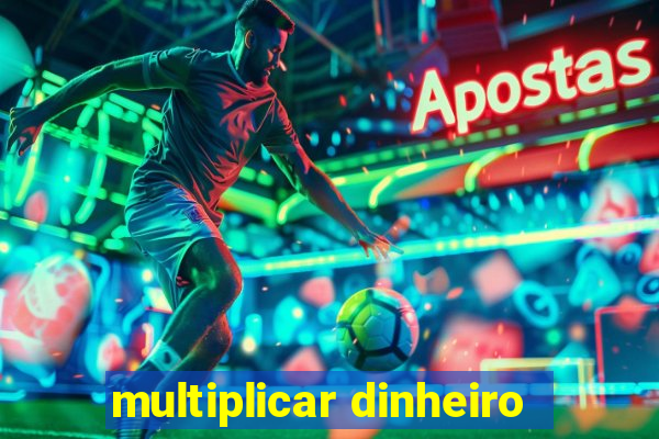 multiplicar dinheiro