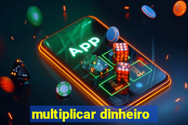 multiplicar dinheiro