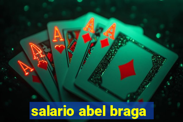 salario abel braga