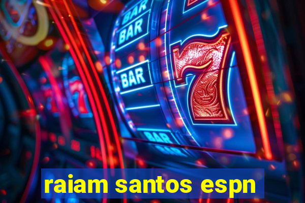 raiam santos espn