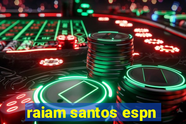 raiam santos espn