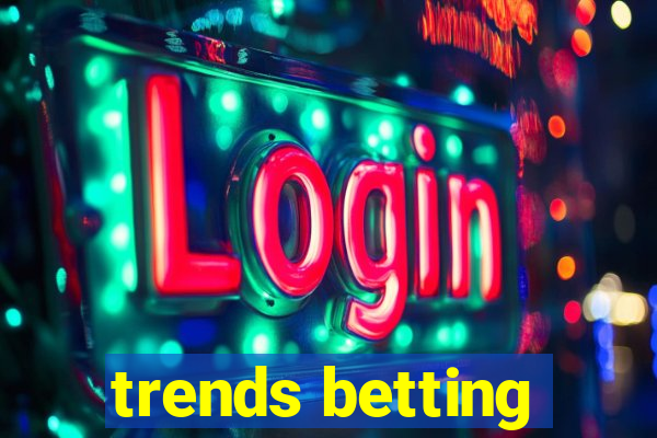 trends betting