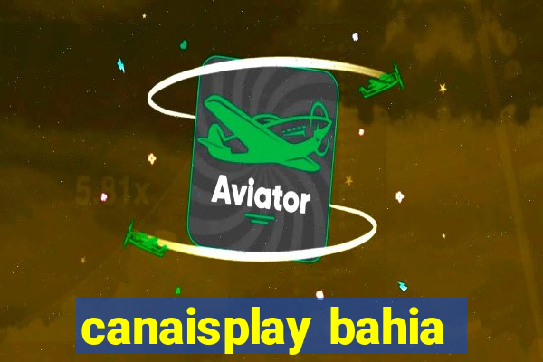 canaisplay bahia