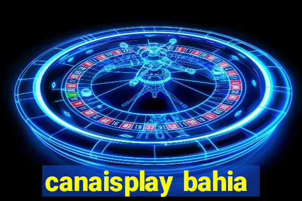 canaisplay bahia