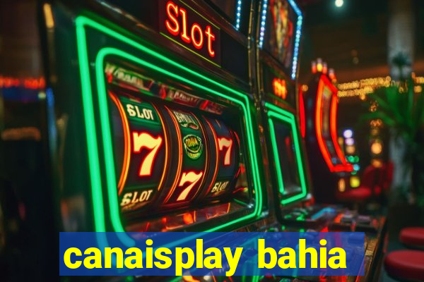 canaisplay bahia