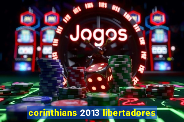 corinthians 2013 libertadores