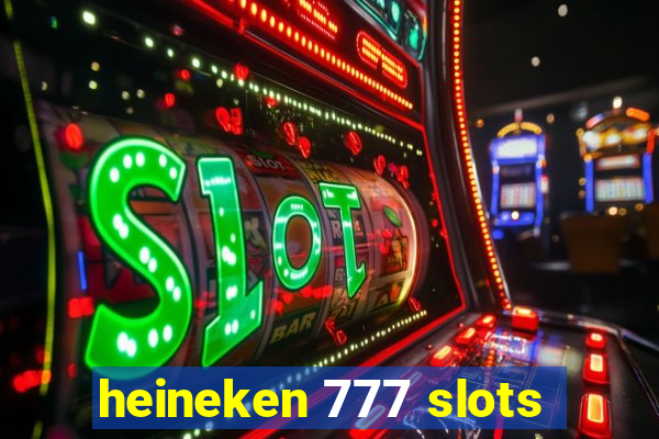 heineken 777 slots