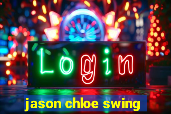 jason chloe swing