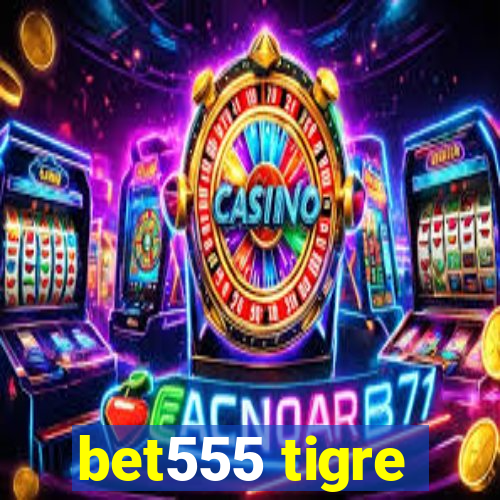 bet555 tigre