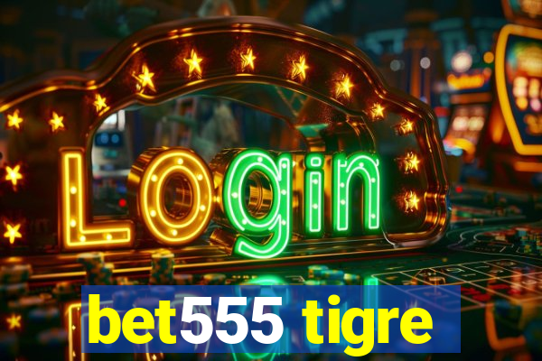 bet555 tigre