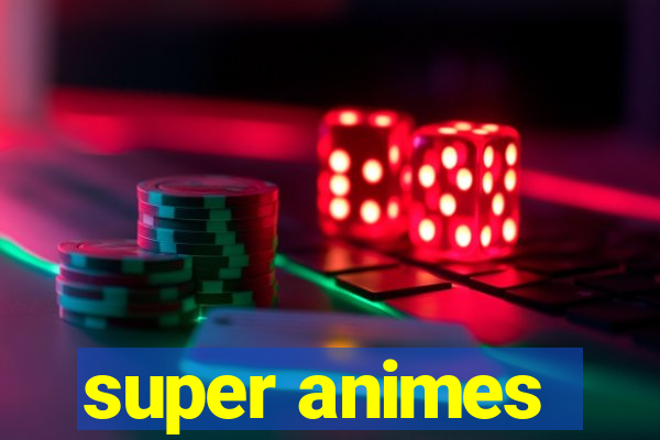 super animes