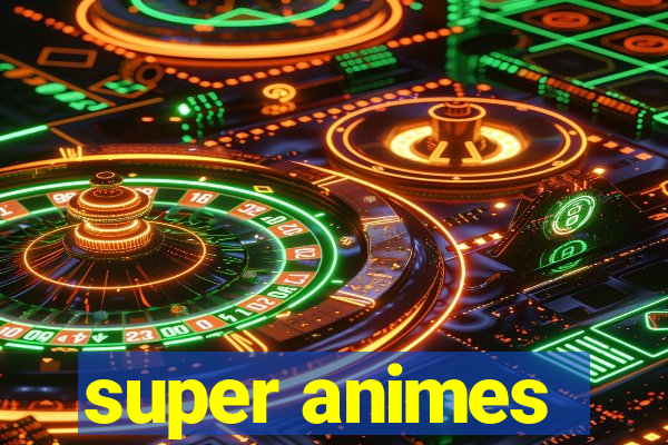 super animes