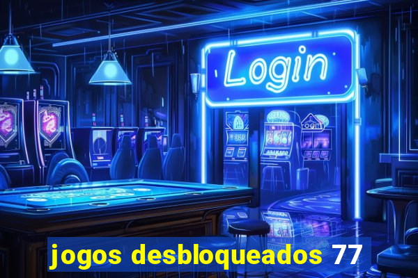 jogos desbloqueados 77