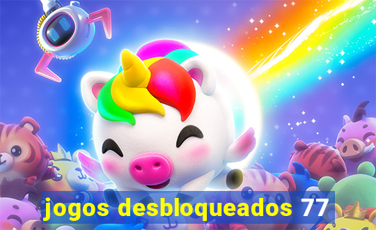 jogos desbloqueados 77