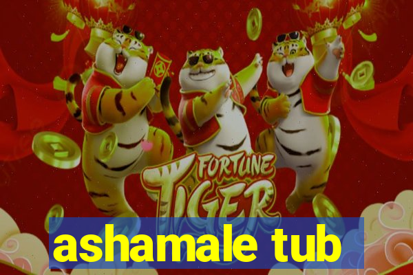 ashamale tub