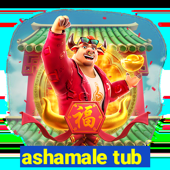 ashamale tub