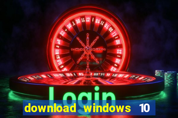 download windows 10 home iso 64 bit