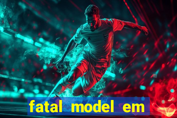 fatal model em eunapolis bahia