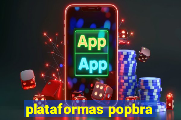 plataformas popbra