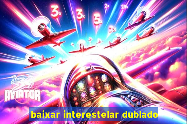 baixar interestelar dublado