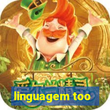 linguagem too