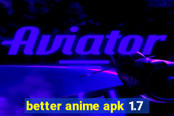 better anime apk 1.7