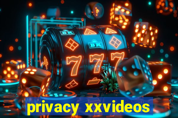 privacy xxvideos