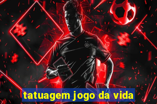 tatuagem jogo da vida