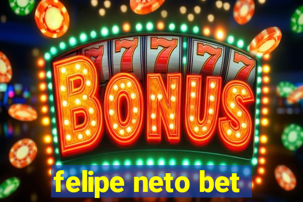 felipe neto bet