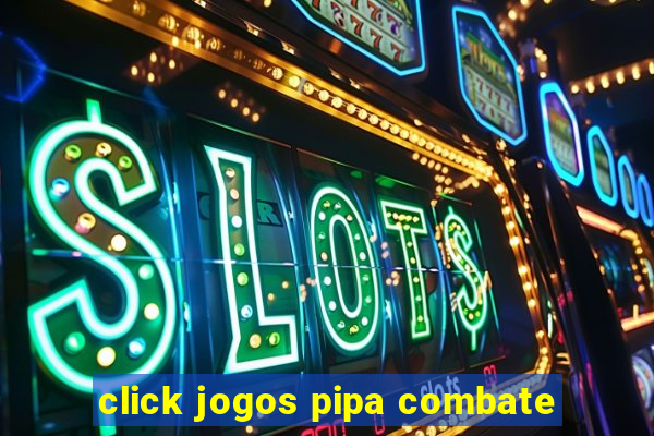 click jogos pipa combate