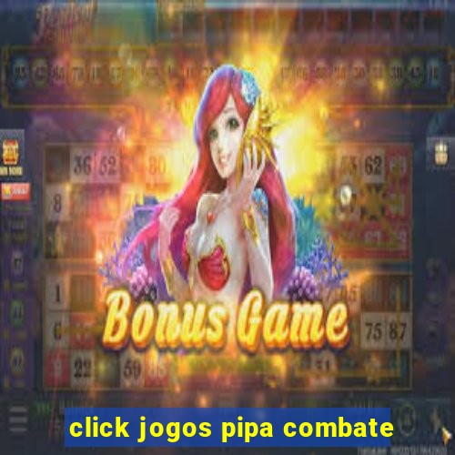 click jogos pipa combate