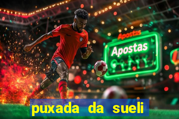 puxada da sueli jogo do bicho