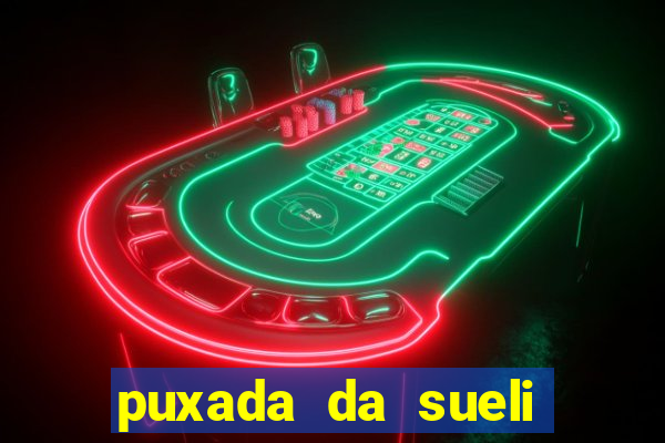 puxada da sueli jogo do bicho