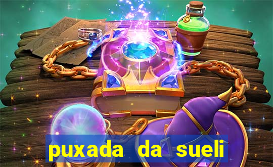 puxada da sueli jogo do bicho