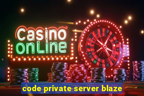 code private server blaze